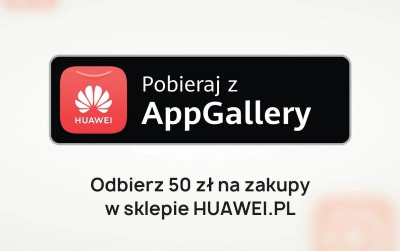 Dostaniesz 50 zł od Huawei za pobranie aplikacji z AppGallery