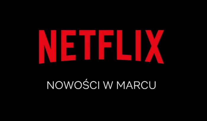 Marcowe premiery na Netflix. Masa nowości filmowych i serialowych