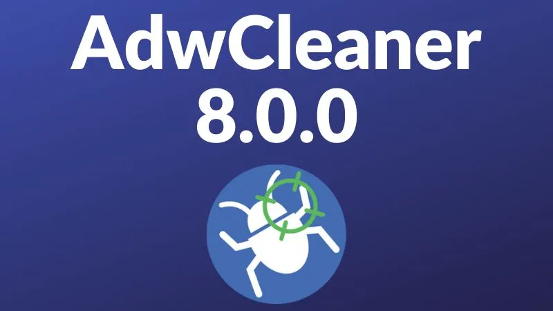 AdwCleaner 8 udostępniony – usunie adware i bloatware z twojego komputera