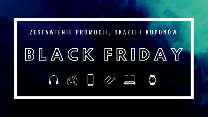 Black Friday 2019: zestawienie promocji, okazji i kuponów (liveblog 29.11.2019)