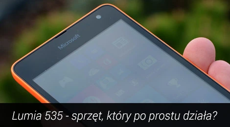 Microsoft Lumia 535 – sprzęt, który po prostu działa? [TEST]