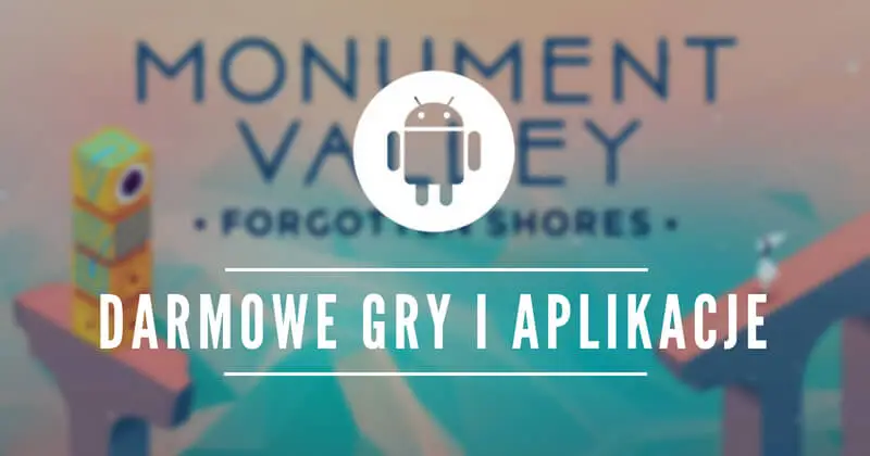 Ponad 20 płatnych gier (w tym Monument Valley) i aplikacji na Androida pobierzesz teraz za darmo