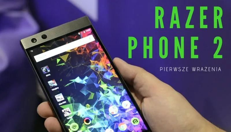 Razer Phone 2 – pierwsze wrażenia (wideo)
