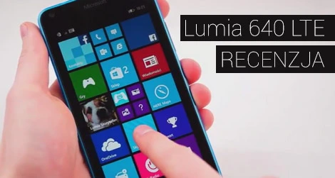Lumia 640 – przetestowaliśmy nowy smartfon Microsoftu z LTE