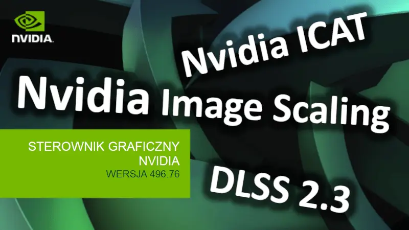 Nowe sterowniki Nvidia GeForce 496.76 WHQL. Dostaliśmy DLSS 2.3, ICAT i nowe skalowanie
