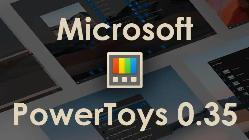 Microsoft PowerToys 0.35, to wiele nowych ulepszeń. Wkrótce wyciszanie wideokonferencji