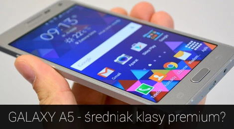 Samsung GALAXY A5 – średniak klasy premium? [TEST]