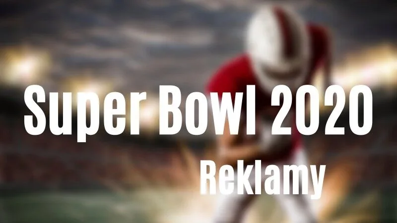 Najzabawniejsze i najciekawsze reklamy Super Bowl 2020 w jednym miejscu