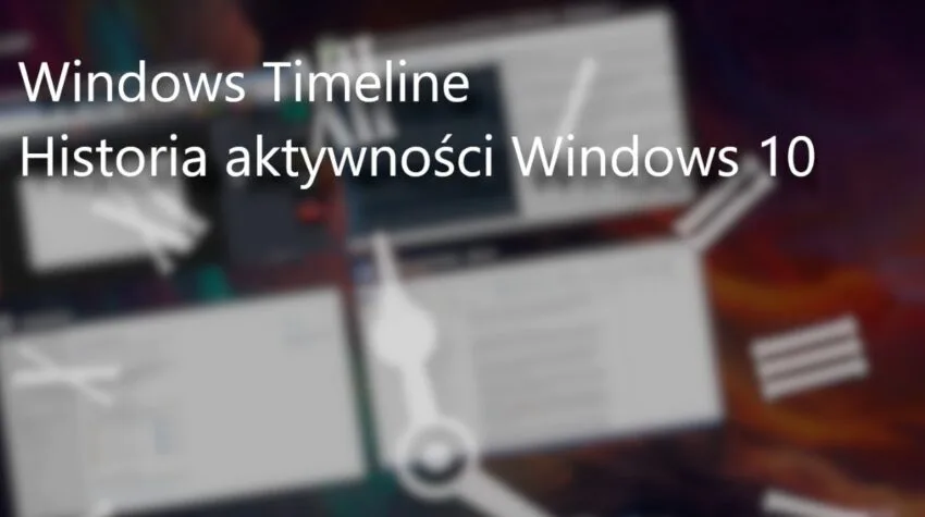 Czym jest Windows Timeline? Omawiamy Historię aktywności Windows 10