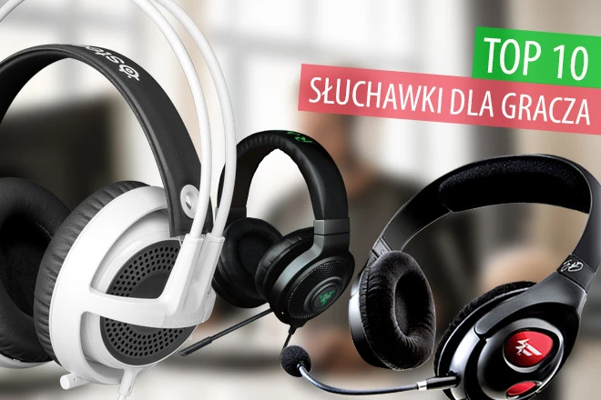 Jakie słuchawki dla gracza? TOP 10 najciekawszych modeli
