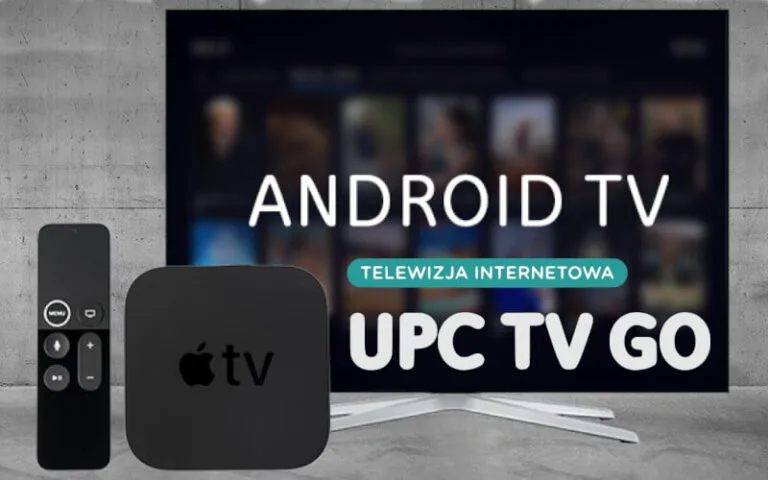 Telewizja UPC TV Go w końcu na Android TV. Oglądaj na smart TV, PC, smartfonie i tablecie