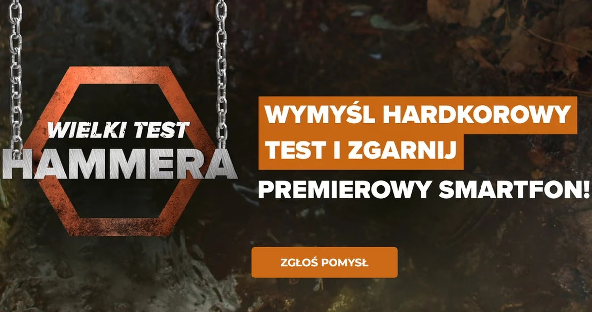 Jak testować pancerny smartfon? Podrzuć pomysł, oto konkurs Hammer